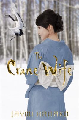  The Crane Wife -  A Tale of Sacrifice, Love, and the Importance of Honoring Promises